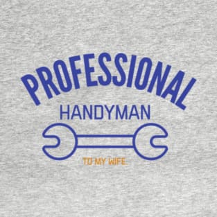 Professional handyman to my wife T-Shirt